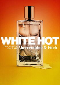 White Hot - L'ascesa e la caduta di Abercrombie & Fitch streaming