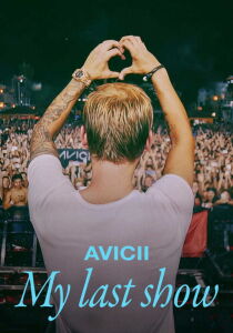 Avicii - My Last Show streaming