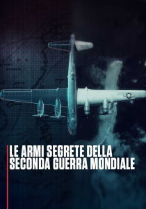 Le armi segrete della seconda guerra mondiale streaming