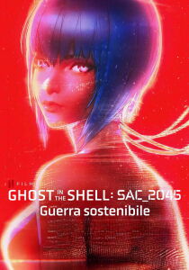 Ghost in the Shell: SAC_2045 – Guerra sostenibile streaming