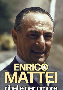 Enrico Mattei - Ribelle per amore streaming