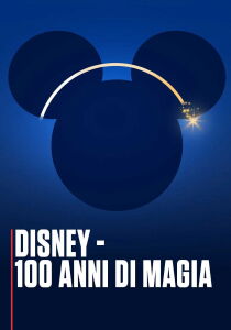 Disney - 100 anni di magia streaming