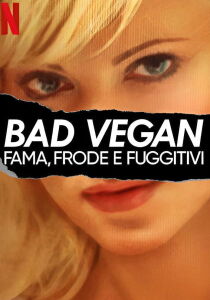 Bad Vegan - Fama, frode e fuggitivi streaming